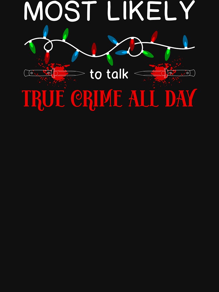 Christmas True Crime Most Likely To product by jakehughes2015