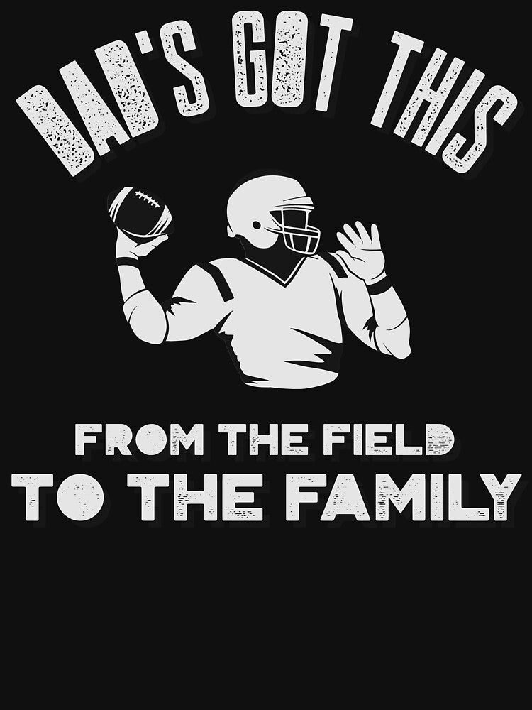 Dad's Got This, From the Field to the Family by SuperstyleTees