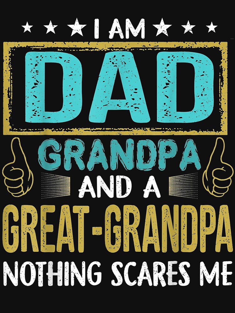 I Am Dad Grandpa And A Great Grandpa Nothing Scares Me Gift by venitamara