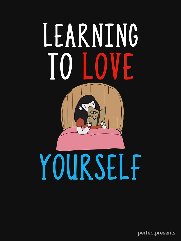 Learning To Love Yourself Self Confidence by perfectpresents