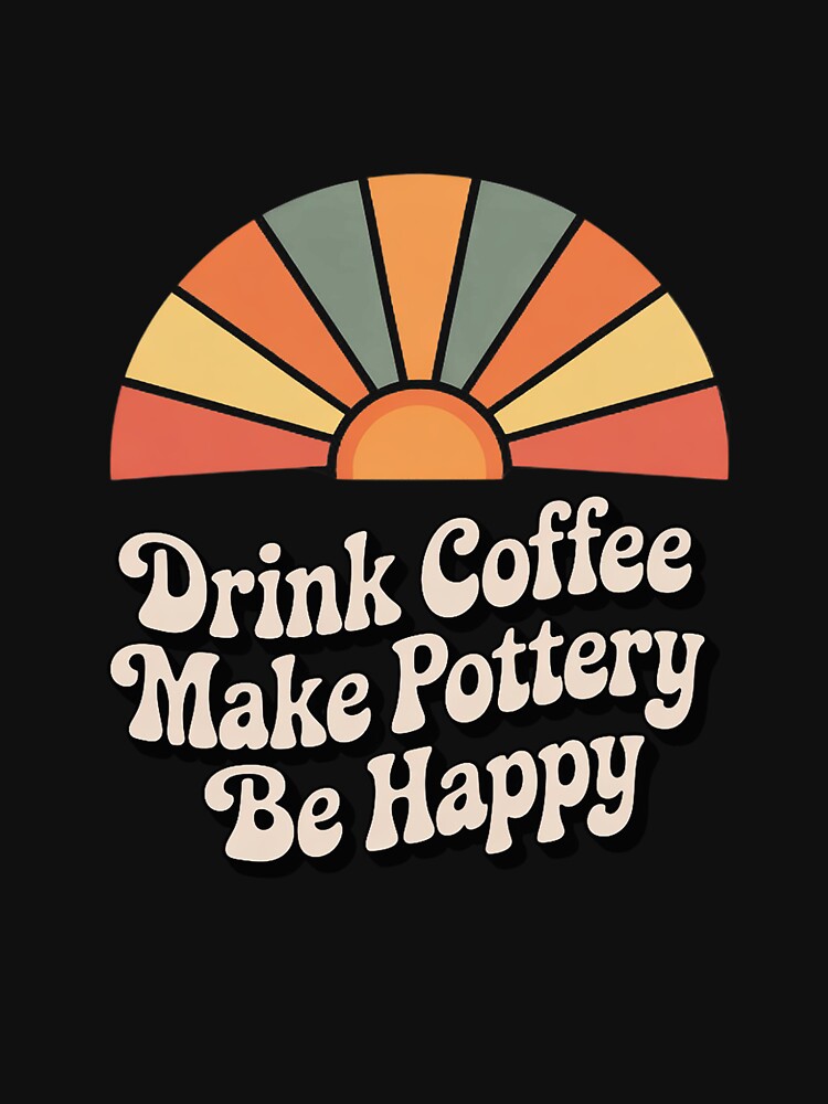 Drink Coffee Make Pottery Be Happy by ForestMmost