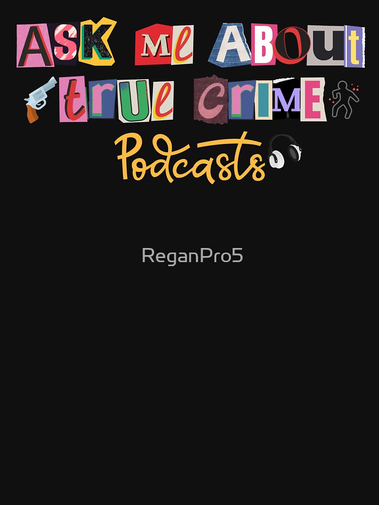 Ask Me About True Crime Podcasts essential T Shirt | Ask Me About True Crime Podcasts sticker by ReganPro5
