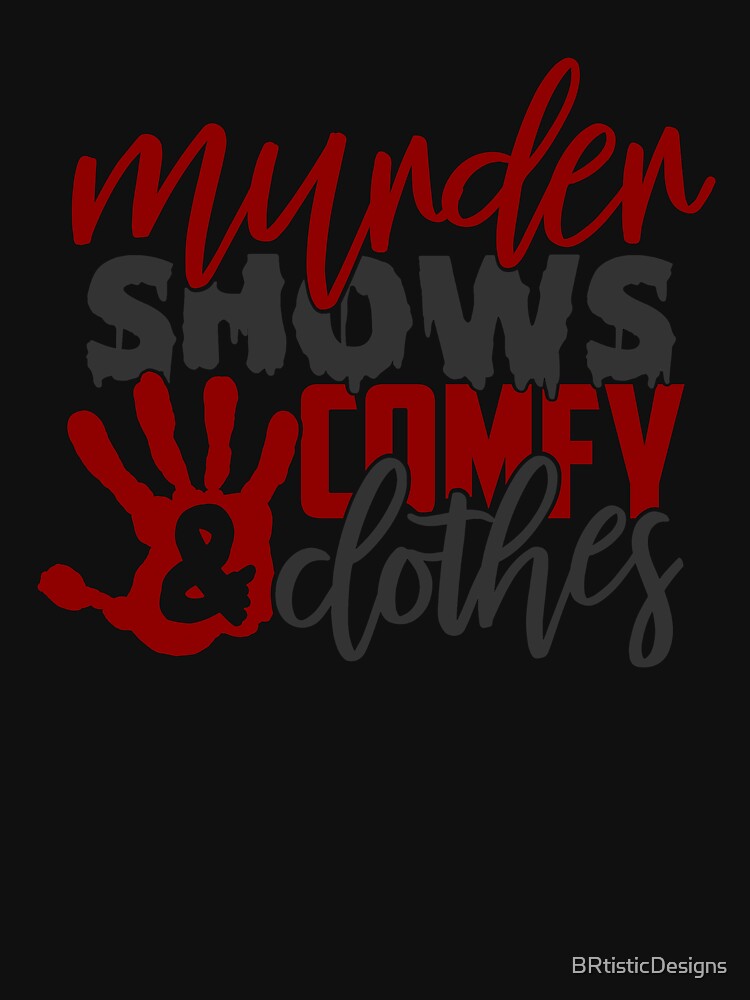 Murder Shows & Comfy Clothes-gift for True Crime Junkie by BRtisticDesigns