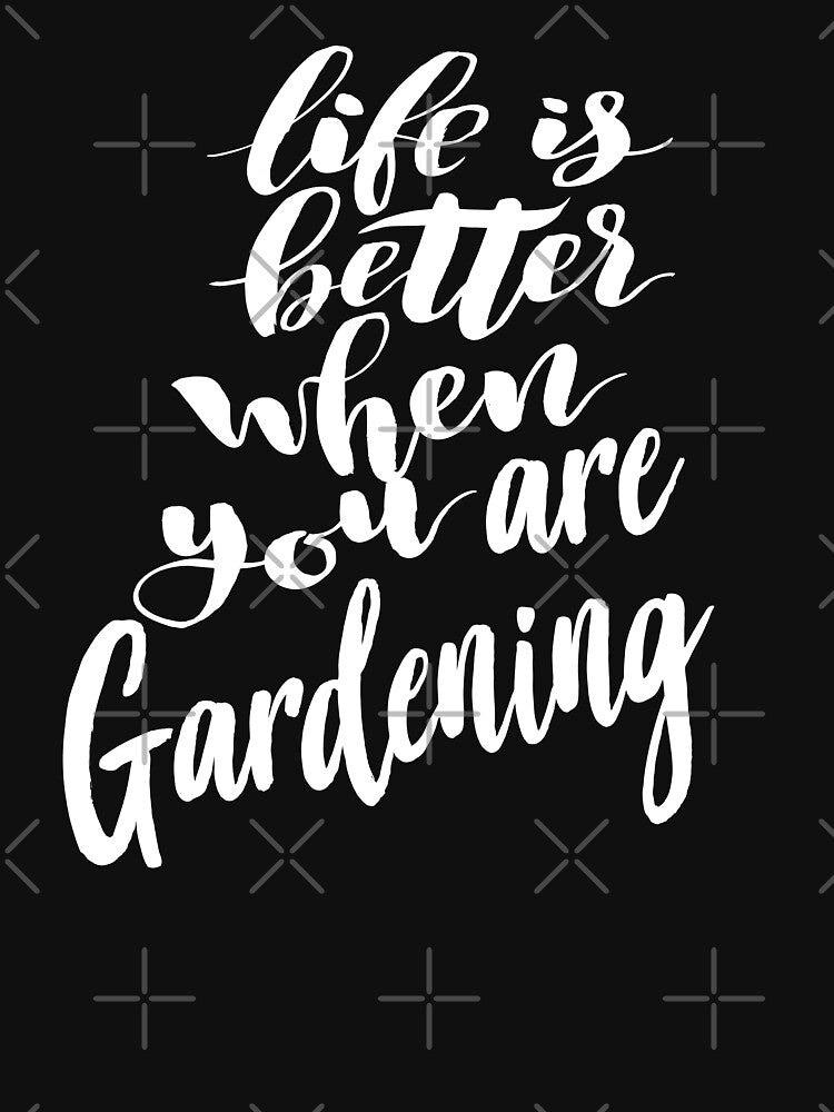 Life is Better When You Are Gardening Garden Gardener by ProjectX23