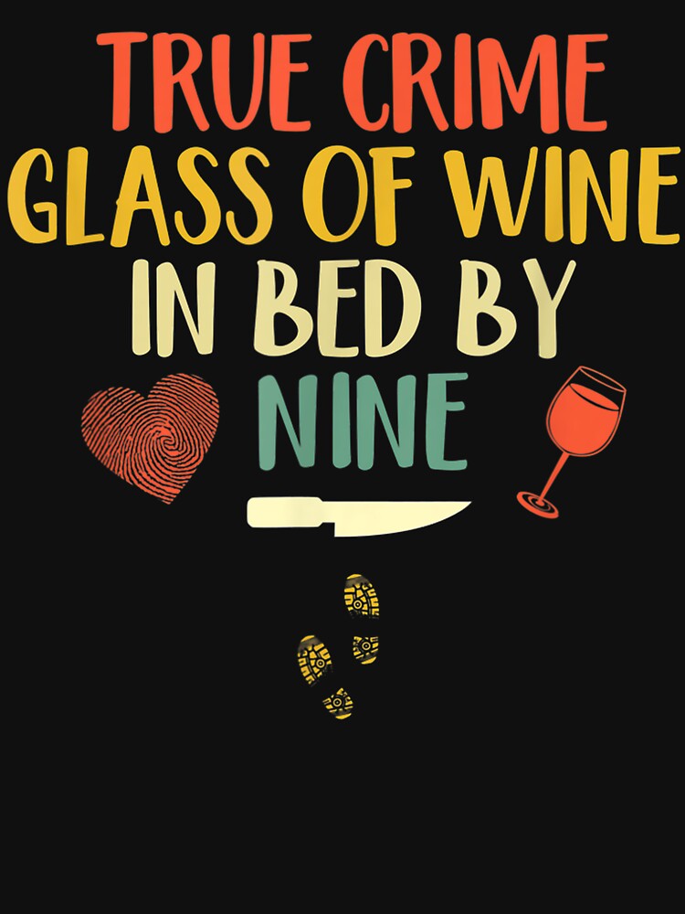 True Crime Glass of Wine In Bed By Nine by BetterDesigns4U