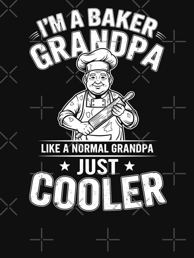 I'm A Baker Grandpa Like A Normal Grandpa Just Cooler by Gogetgiggles