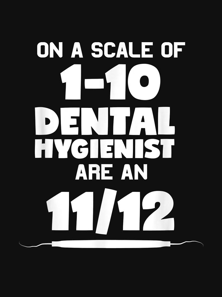 Funny Dental Hygienist Are An 11 12 Explorer by shirleyfinley