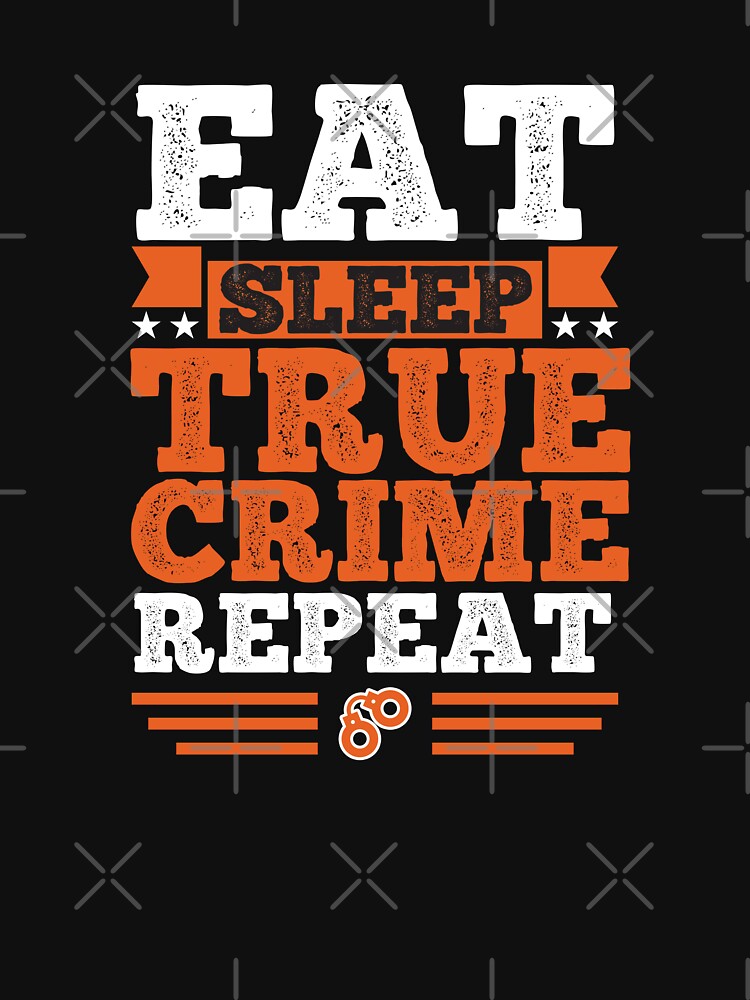True Crime. Eat. Sleep by orlumbuspirate