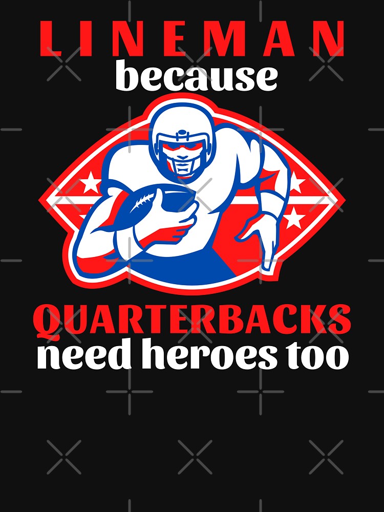 Lineman Because Quarterbacks Need Heroes Too (Red Text) - American Football by CaitU