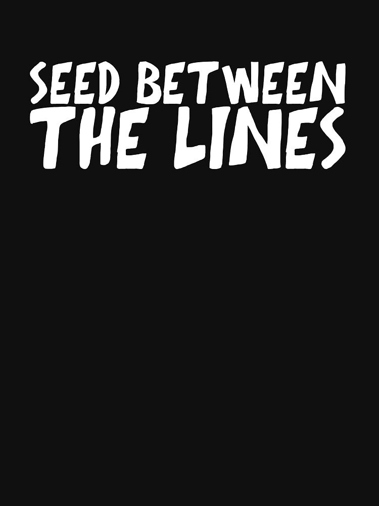 Seed Between The Lines - Funny Garden Gardening by biNutz