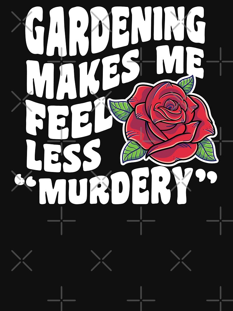 Gardening makes me feel less "murdery" by TaraGbear