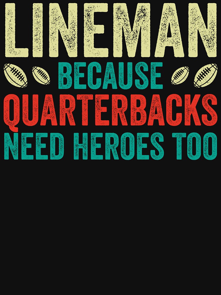 Lineman Because Quarterbacks Need Heroes Too: Funny Lineman Gift - American or Canadian Football Rugby by Adexyl