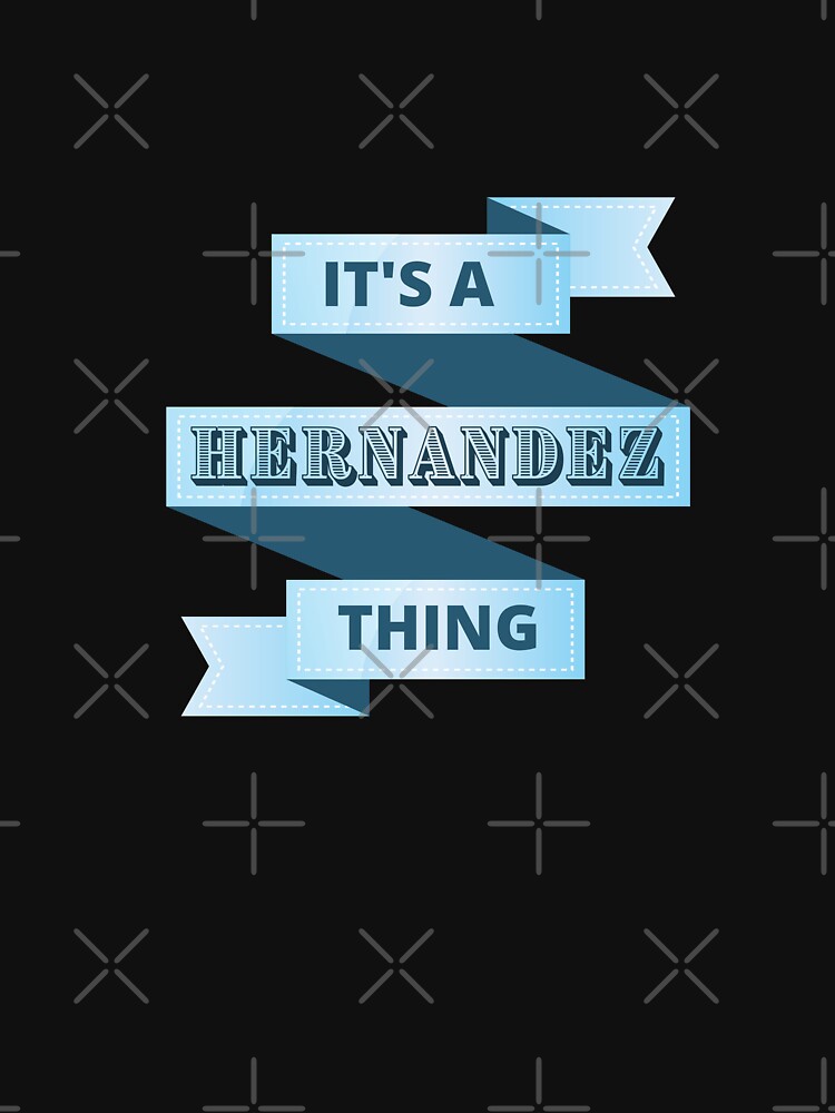 Its A Hernandez Thing Surname Design by Gramsta