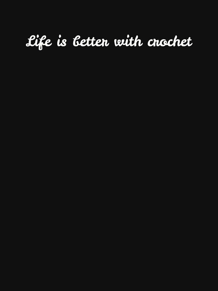 Life is better with crochet || crochet lover || crocheting || gift for crochet lover by S-S16