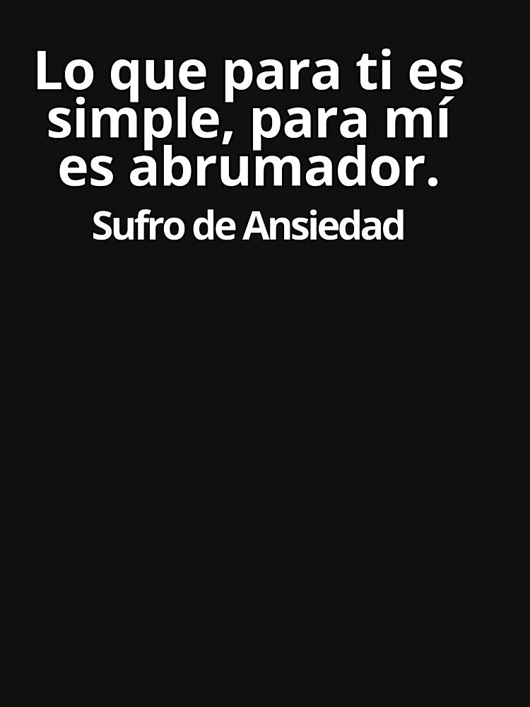 I suffer from Anxiety. For me it is overwhelming by MaluVillarreal
