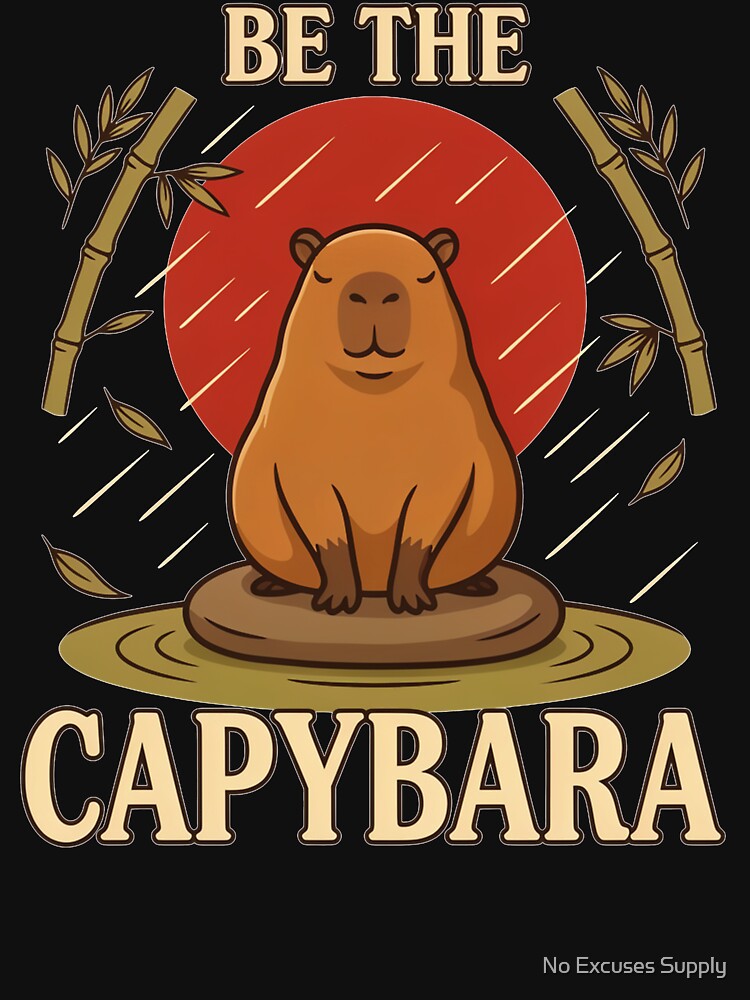 Be the Capybara – Vintage Inspirational Animal Design by No Excuses Supply
