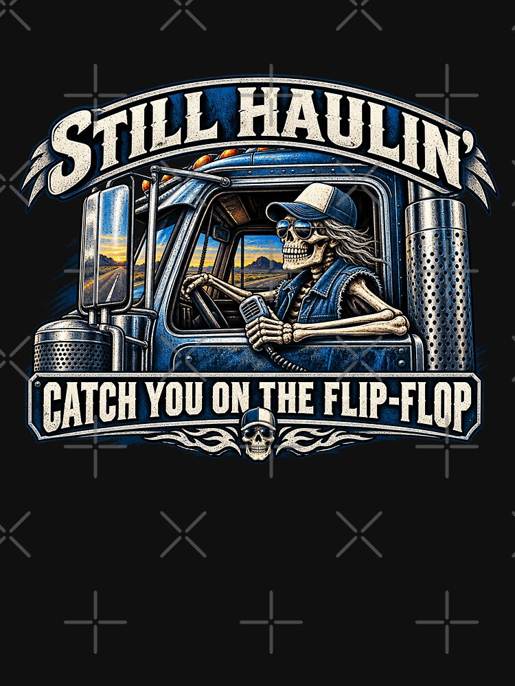 Still Haulin' - Skeleton Trucker Art - Catch You On The Flip-Flop by NomadForge