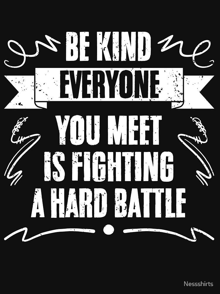 Everyone You Meet Is Fighting A Battle Motivation Repairmen by Nessshirts