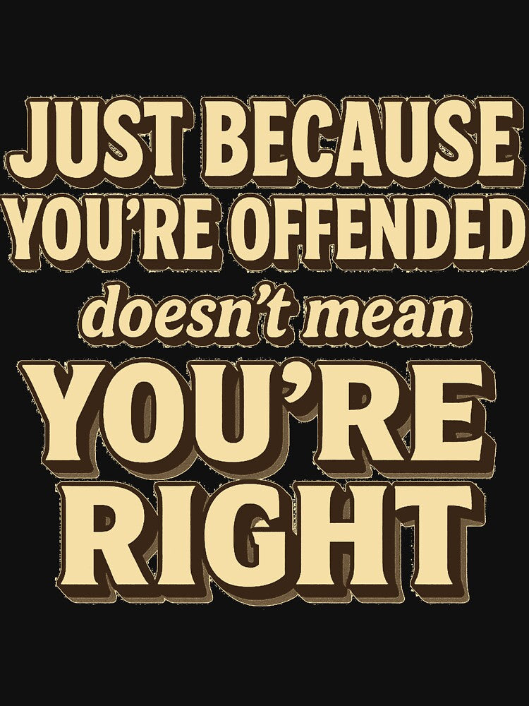 Copy of Just Because You’re Offended Doesn’t Mean You’re Right – Funny Quote Design by sssweetness