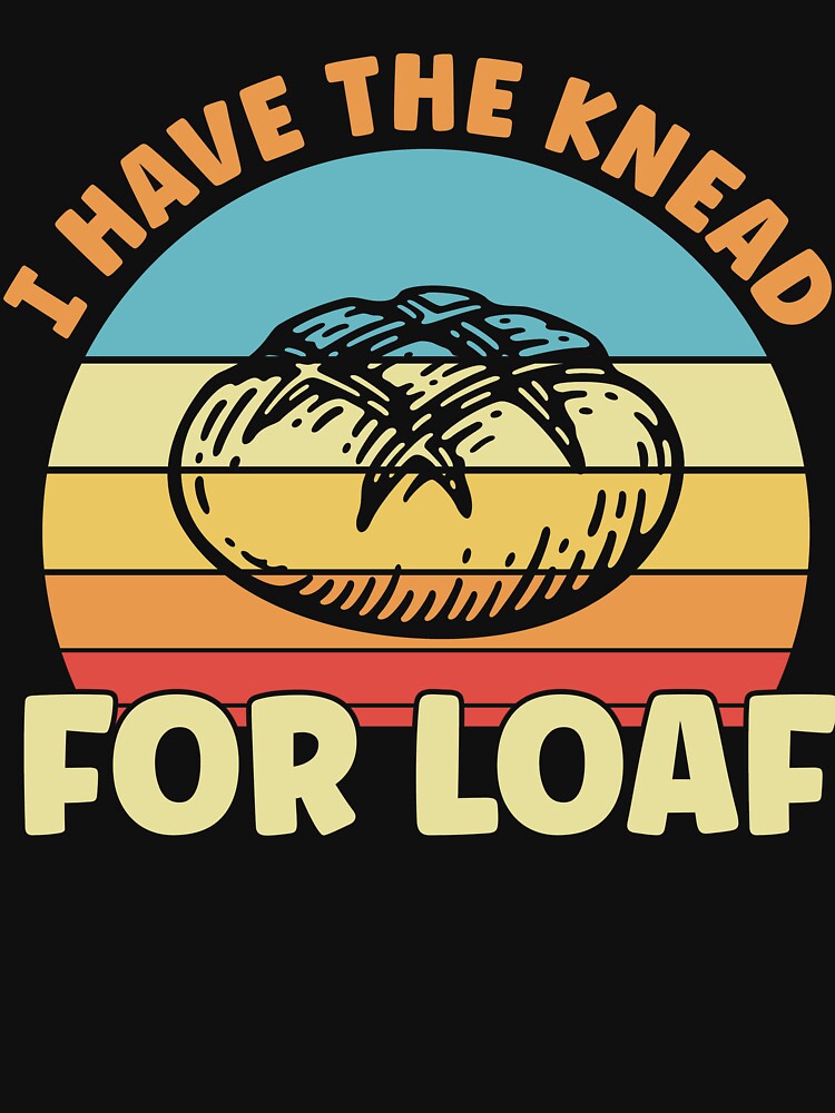 Sourdough Bread Funny Baking Bread Sourdough Lover by BlueBerry-Pengu