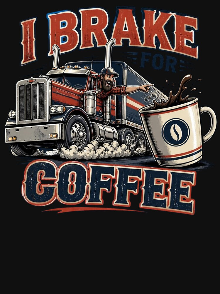 Funny Trucker Gift I Brake For Coffee Semi Truck Driver Coffee Lover Design by thoughtswear
