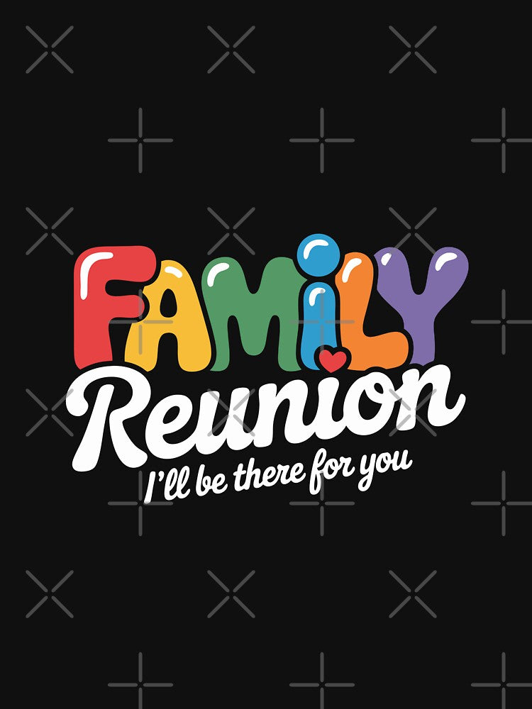 amily Reunion Ill Be There For You Colorful by TRTrendyHouse