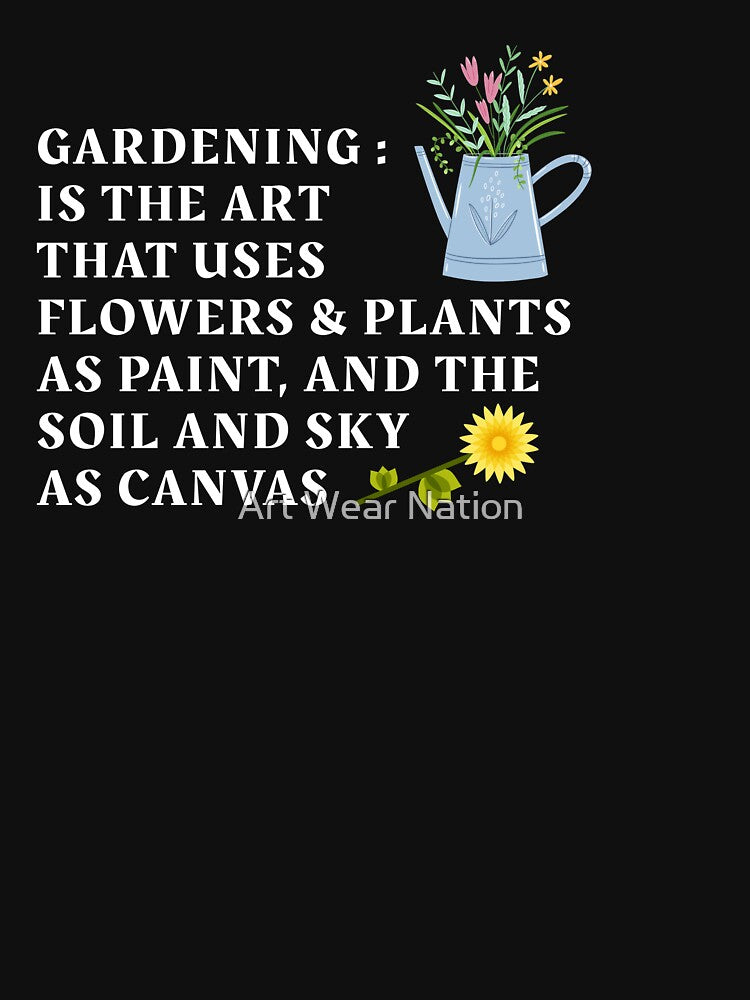 gardening is the art that uses Flowers, funny gardening for kids by Art Wear Nation