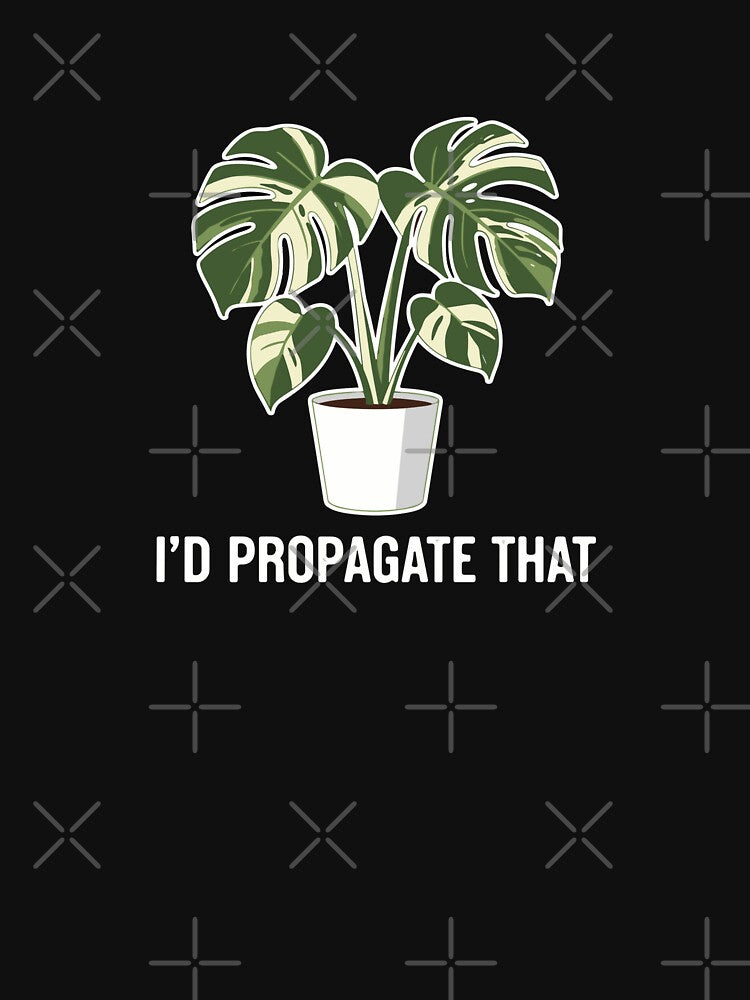 I'd Propagate That Houseplant Propagation Plant Parent by PopStars1993