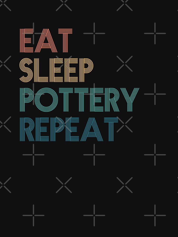 Eat Sleep Pottery Repeat - Gift For Pottery Fans by kindxinn