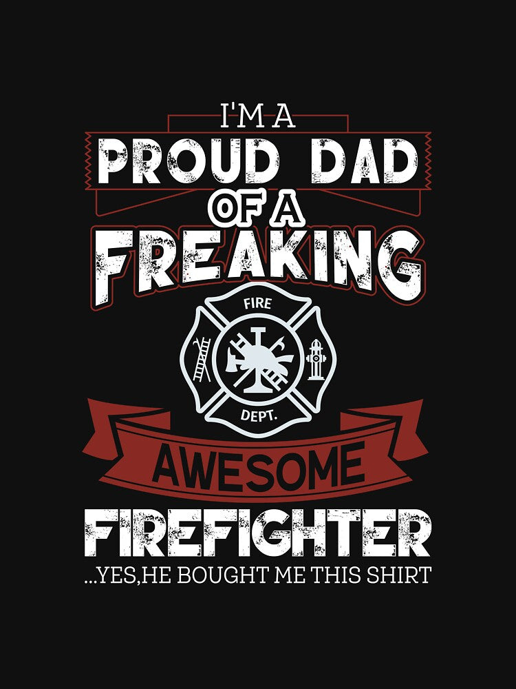 I'm A Proud Dad Of A Freaking Awesome Firefighter by verdecuddly