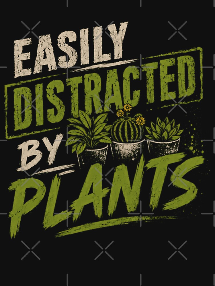 Easily Distracted By Plants Plant Lover Gardener Green Thumb by HumansStuck12