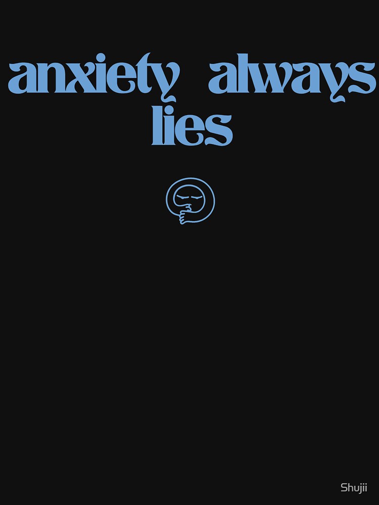 Anxiety Always Lies by Shujii