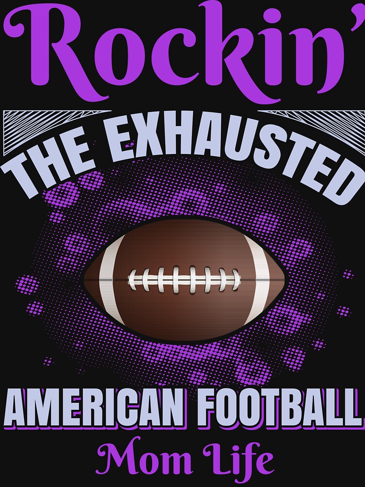 Rockin' The Exhausted American Football Mom Life T-Shirt by FanshopMA