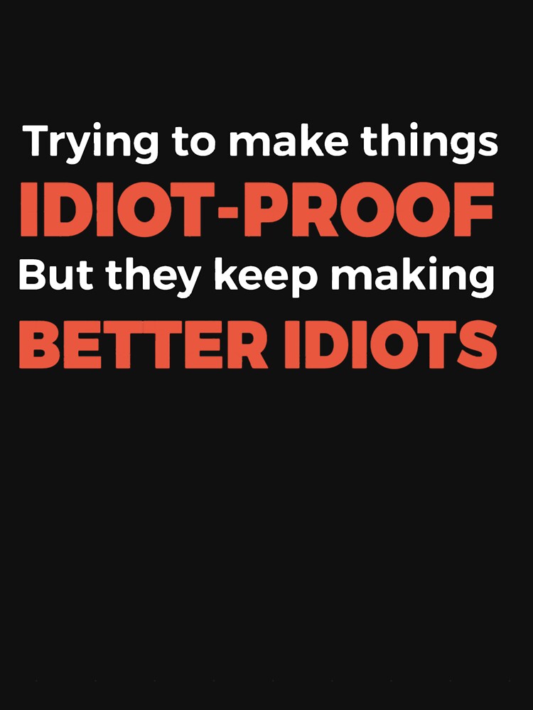 They Keep Making Better Idiots - Funny Programming Jokes Essential by Saraustveit