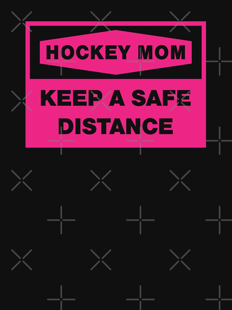 HOCKEY MOM - KEEP A SAFE DISTANCE by Mclickster
