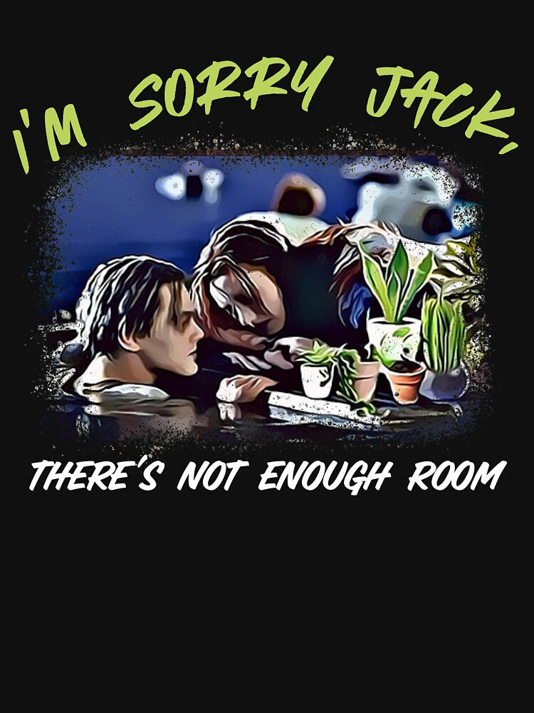Funny Plant Lover,  I'm Sorry Jack, There's Not Enough Room by FTAPS