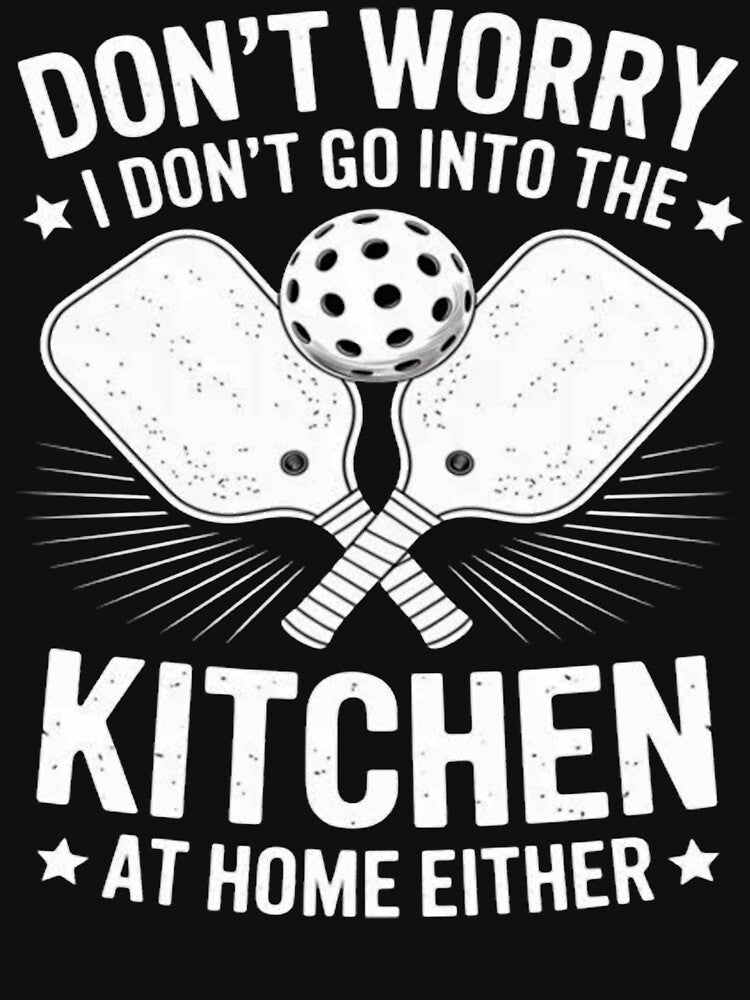 Don't Worry I Don't Go Into The Kitchen Funny Pickleball by ChrisRhea8h