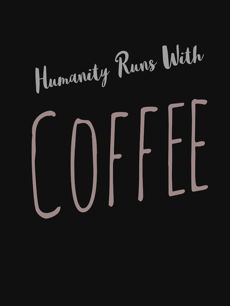Coffee DAD  Funny Sayings ,  Humanity Runs With Coffee by remonss