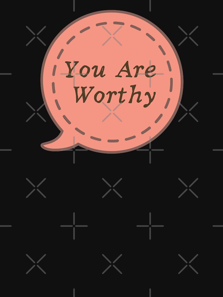 You Are Worthy Quote by cation-studio
