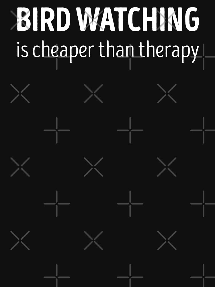 Bird Watching Is Cheaper Than Therapy Funny Bird Watching Lover by RareBunny