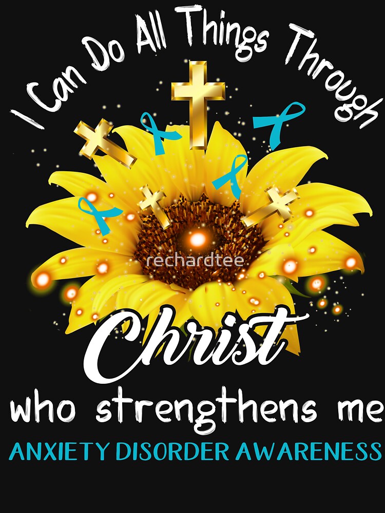I Can Do All Things Through Christ Who Strengthens Me Anxiety Disorder Awareness by rechardtee
