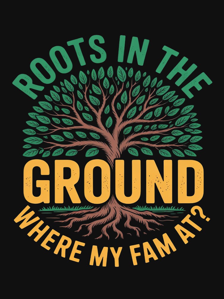 Cute Roots In The Ground Where My Fam At Tree Family Reunion by Bstilablhot