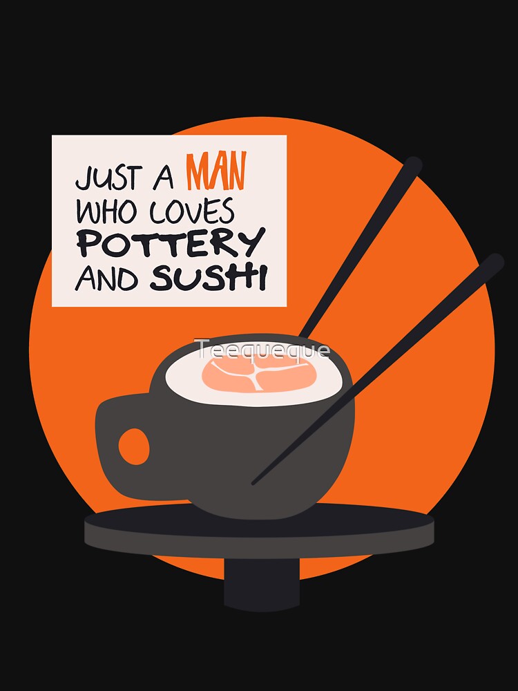 A man who loves pottery and sushi by Teequeque