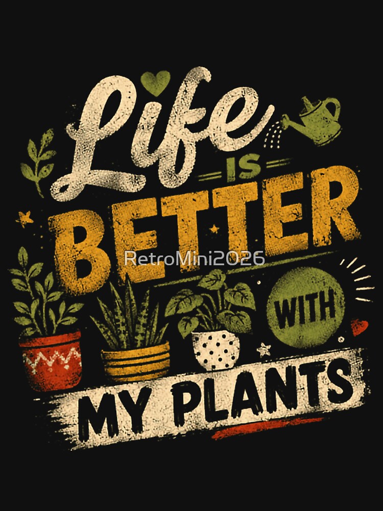 Life Is Better With My Plants Plant Lover Gardener Plant Parent by RetroMini2026