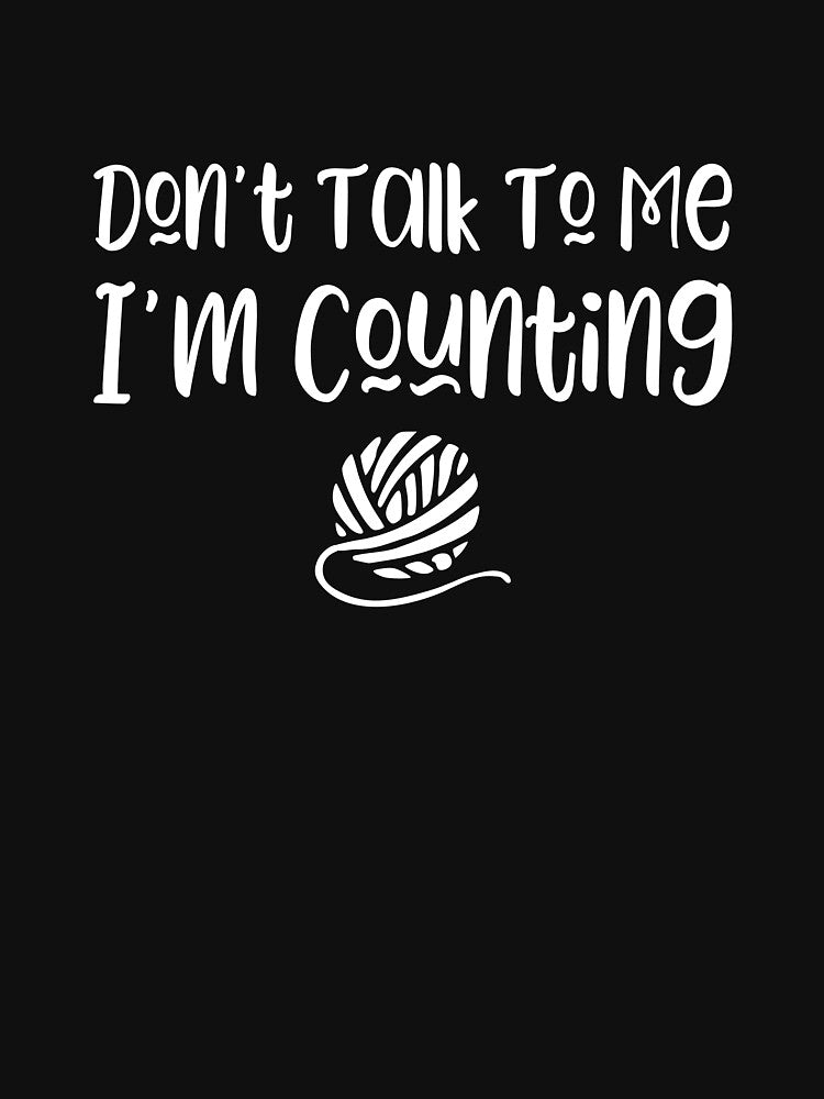 Don't Talk To Me I'm Counting - funny knitter slogan by kapotka
