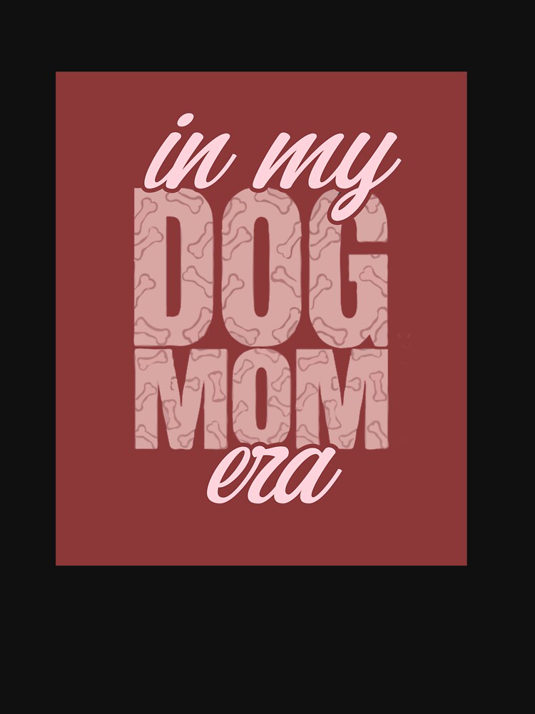 In My Dog Mom Era – Cute Dog Lover Aesthetic Design T-Shirt by PawsAndPallette
