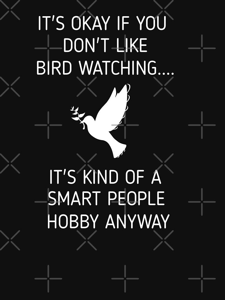 It's Okay If you don't like Bird Watching It's Kind of a smart people Hobby Anyway, Bird Watching Funny Bird Watcher Smart People by SarahMohanad