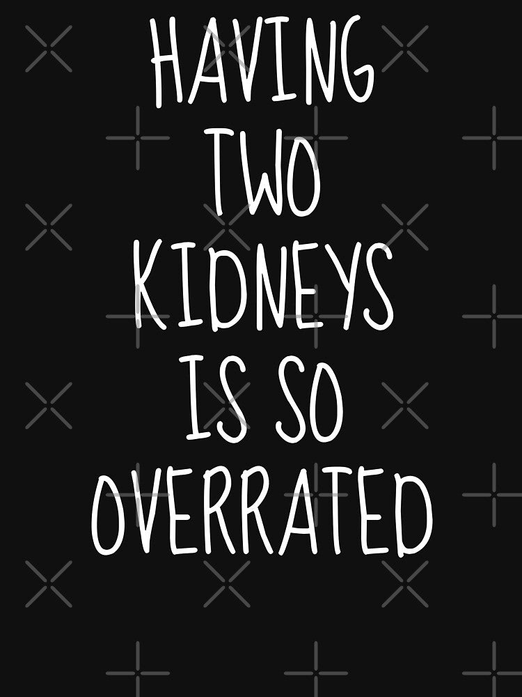 Having Two Kidneys is So Overrated by FarmOfCuties