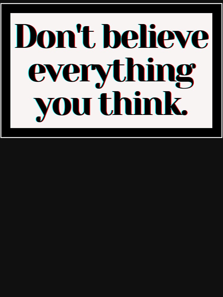 Don't believe everything you think. by PostiveText