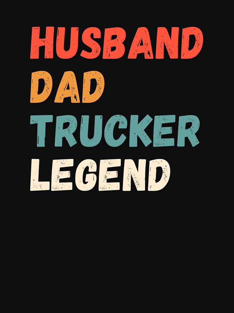 Husband dad trucker legend gift by Tooshe